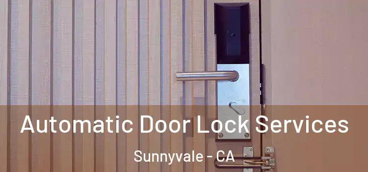  Automatic Door Lock Services Sunnyvale - CA