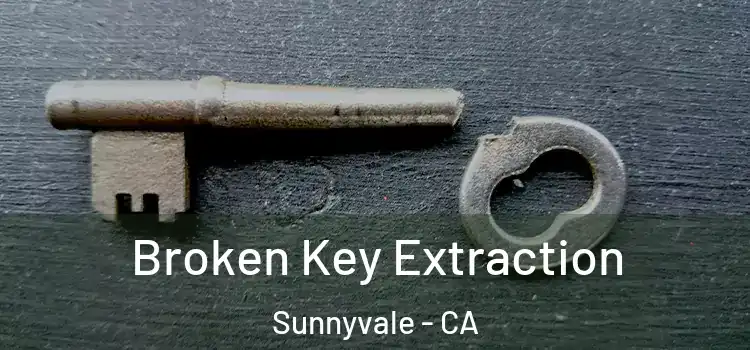  Broken Key Extraction Sunnyvale - CA