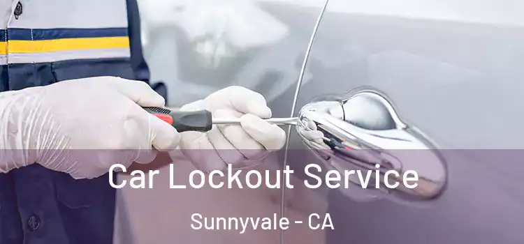  Car Lockout Service Sunnyvale - CA