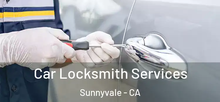 Car Locksmith Services Sunnyvale - CA