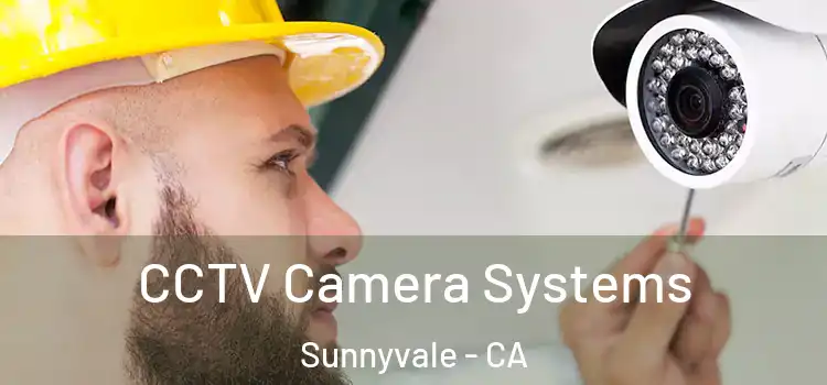  CCTV Camera Systems Sunnyvale - CA
