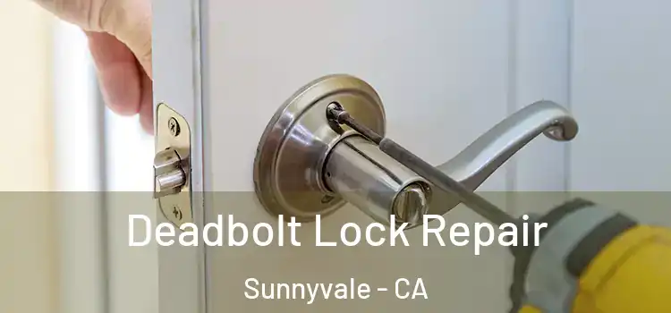 Deadbolt Lock Repair Sunnyvale - CA