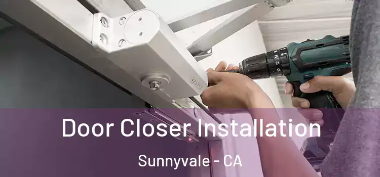  Door Closer Installation Sunnyvale - CA