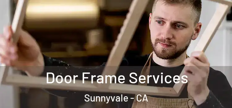  Door Frame Services Sunnyvale - CA