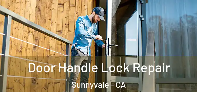 Door Handle Lock Repair Sunnyvale - CA