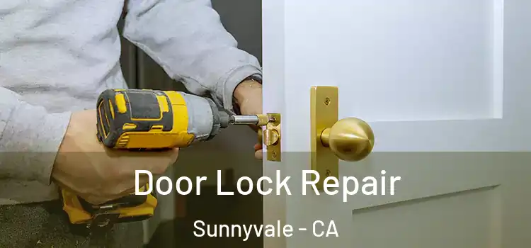  Door Lock Repair Sunnyvale - CA
