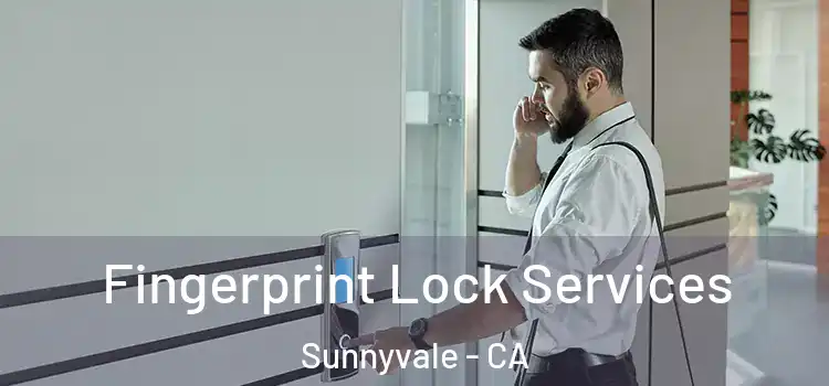  Fingerprint Lock Services Sunnyvale - CA