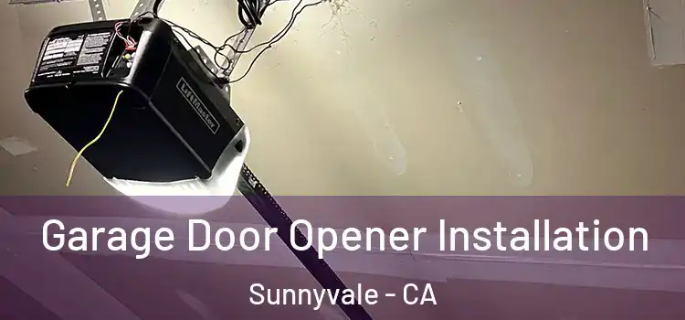  Garage Door Opener Installation Sunnyvale - CA