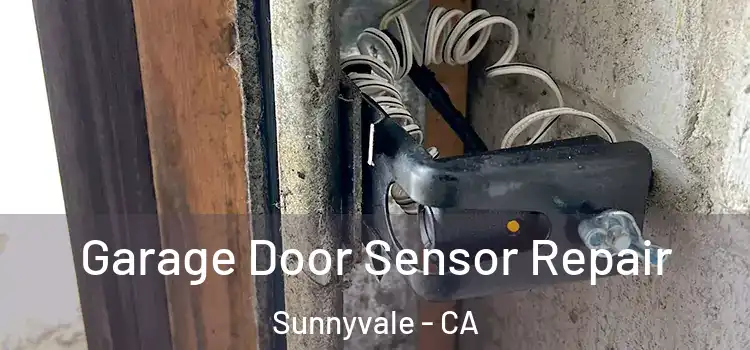 Garage Door Sensor Repair Sunnyvale - CA
