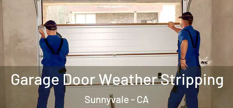  Garage Door Weather Stripping Sunnyvale - CA