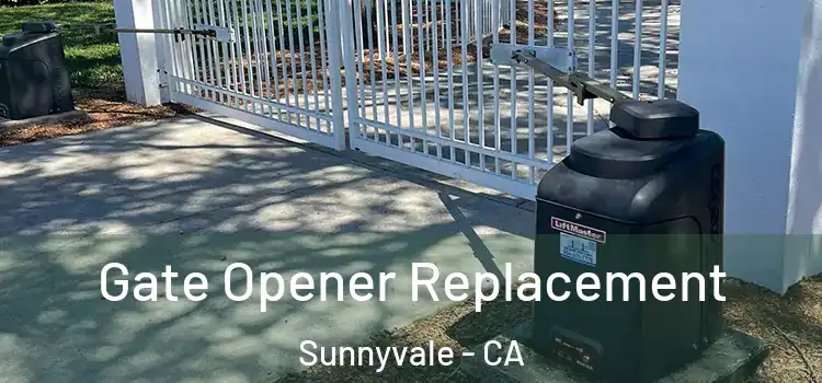  Gate Opener Replacement Sunnyvale - CA
