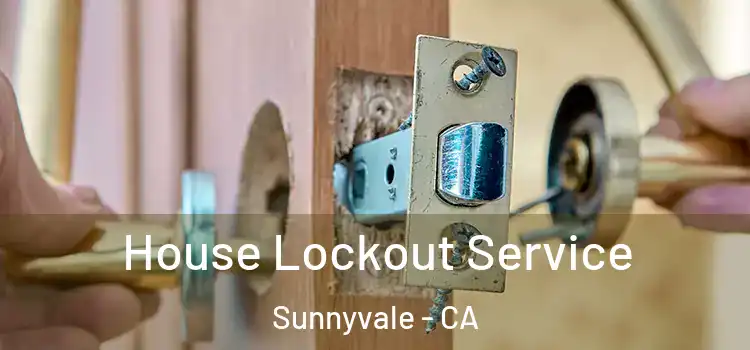 House Lockout Service Sunnyvale - CA