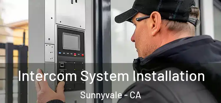  Intercom System Installation Sunnyvale - CA