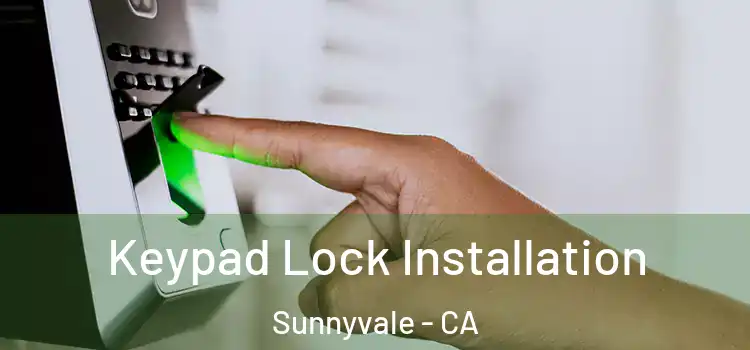  Keypad Lock Installation Sunnyvale - CA