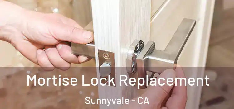  Mortise Lock Replacement Sunnyvale - CA