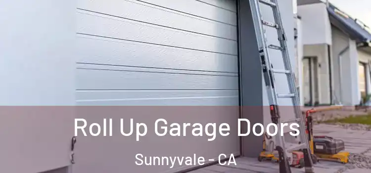  Roll Up Garage Doors Sunnyvale - CA