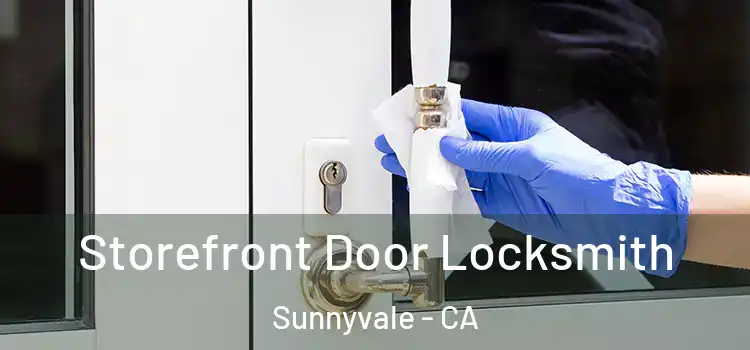  Storefront Door Locksmith Sunnyvale - CA